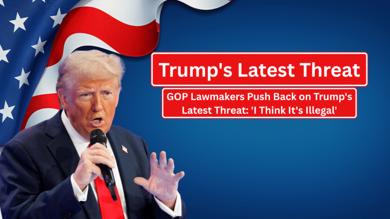 GOP Lawmakers Push Back on Trump's Latest Threat: 'I Think It's Illegal'