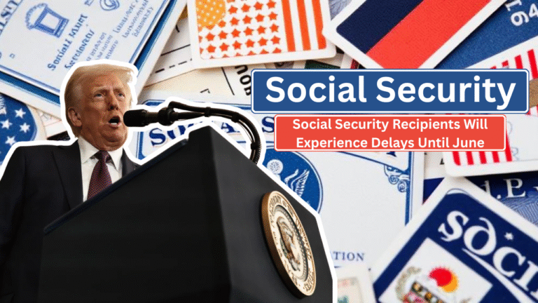 Social Security Recipients Will Experience Delays Until June