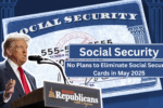 No Plans to Eliminate Social Security Cards in May 2025