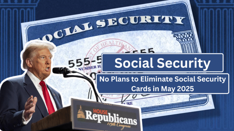 No Plans to Eliminate Social Security Cards in May 2025