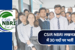 CSIR NBRI लखनऊ में 30 पदों पर भर्ती – आवेदन की प्रक्रिया और महत्वपूर्ण जानकारी