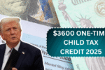 $3600 One-Time Child Tax Credit 2025: Eligibility, Payment Dates, and How to Claim It?