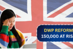 Major DWP Reform: 150,000 at Risk of Losing Benefits – Find Out Who?